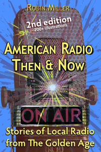 American Radio Then & Now: Stories of Local Radio from The Golden Age 2nd Ed