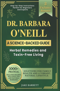 Dr. Barbara O'neill's Complete Guide To Herbal Remedies And Toxin-Free Living