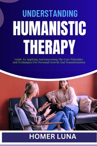 Understanding Humanistic Therapy