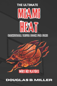 Ultimate Miami Heat NBA Basketball Trivia Book For Fans