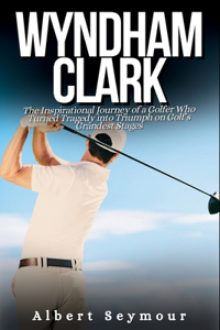 Wyndham Clark Biography