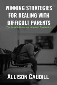 Winning Strategies for Dealing with Difficult Parents