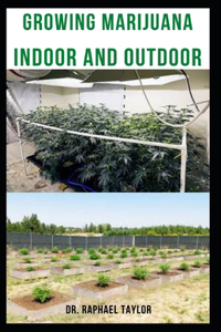 Growing Marijuana Indoor and Outdoor
