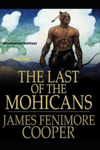 The Last of the Mohicans By James Fenimore Cooper (Illustrated Edition)