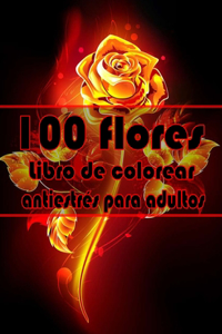 100 flores Libro de colorear antiestrés para adultos