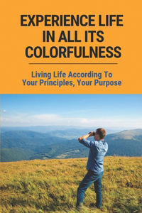 Experience Life In All Its Colorfulness