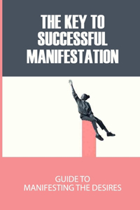 The Key To Successful Manifestation