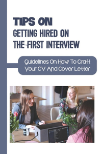 Tips On Getting Hired On The First Interview