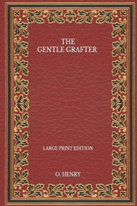 The Gentle Grafter - Large Print Edition