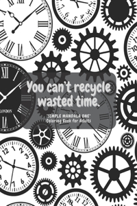 You can't recycle wasted time
