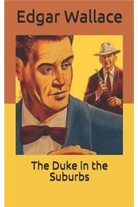 The Duke in the Suburbs