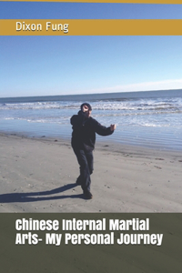 Chinese Internal Martial Arts- My Personal Journey