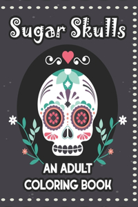 Sugar Skulls An Adult Coloring Book