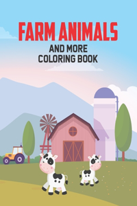 Farm Animals And More Coloring Book