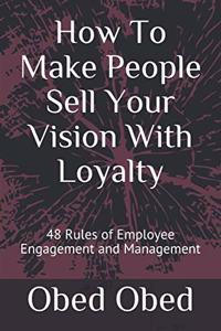 How To Make People Sell Your Vision With Loyalty