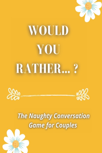 Would you rather...? The Naughty Conversation Game for Couples