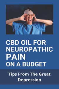 CBD Oil For Neuropathic Pain On A Budget