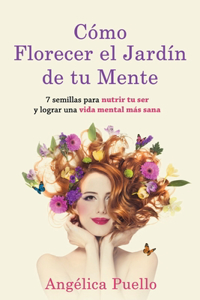 Cómo Florecer el Jardín de tu Mente