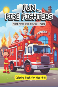 Fun with FireFighters, Fight Fires with Big Fire Trucks Coloring Book for Kids Ages 4-8