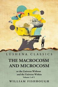 Macrocosm and Microcosm, or the Universe Without and the Universe Within