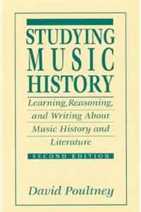 Studying Music History: Learning, Reasoning, and Writing about Music History and Literature