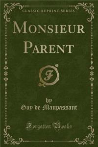 Monsieur Parent (Classic Reprint)