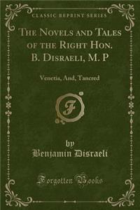 The Novels and Tales of the Right Hon. B. Disraeli, M. P: Venetia, And, Tancred (Classic Reprint)