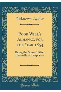 Poor Will's Almanac, for the Year 1854: Being the Second After Bissextile or Leap Year (Classic Reprint)