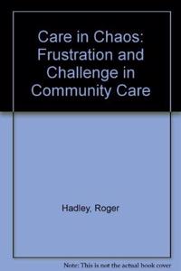 Care in Chaos: Frustration and Challenge in Community Care Hardcover â€“ 1 January 1998