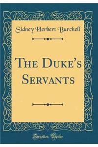 The Duke's Servants (Classic Reprint)