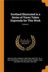 Scotland Illustrated in a Series of Views Taken Expressly for This Work; Volume 2