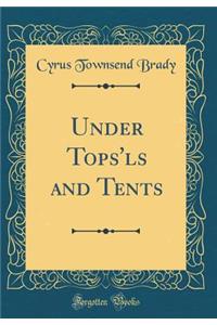 Under Tops'ls and Tents (Classic Reprint)