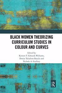 Black Women Theorizing Curriculum Studies in Colour and Curves