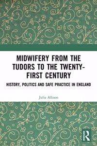 Midwifery from the Tudors to the 21st Century
