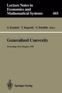 Generalized Convexity: Proceedings of the Ivth International Workshop on Generalized Convexity Held at Janus Pannonius University Pecs, Hungary, Augu (Lecture ... Notes in Economics and Mathematical Systems)