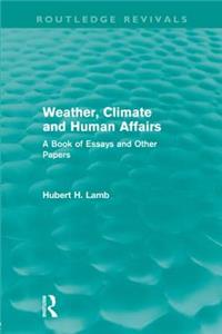 Weather, Climate and Human Affairs (Routledge Revivals)