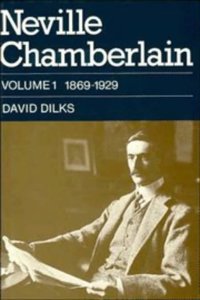 Neville Chamberlain: Volume 1, 1869–1929