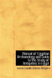 Manual of Egyptian Archaeology and Guide to the Study of Antiquities in Egypt