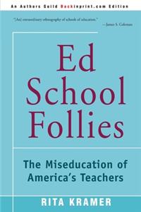 Ed School Follies: The Miseducation of America's Teachers