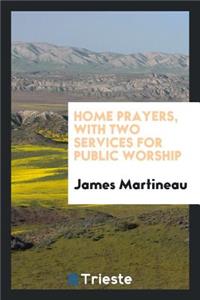 Home Prayers, with Two Services for Public Worship