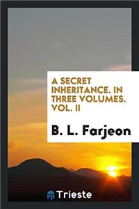 A SECRET INHERITANCE. IN THREE VOLUMES.
