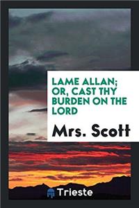 Lame Allan; Or, Cast Thy Burden on the Lord
