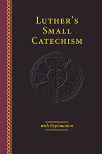 Luther's Small Catechism & Explanation - 2017 Edition