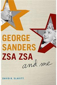 George Sanders, Zsa Zsa, and Me