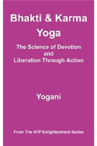 Bhakti and Karma Yoga - The Science of Devotion and Liberation Through Action