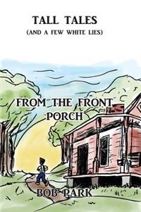 Tall Tales (and a Few White Lies) from the Front Porch