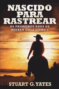 Nascido Para Rastrear (Os Primeiros Anos de Reuben Cole Livro 1)