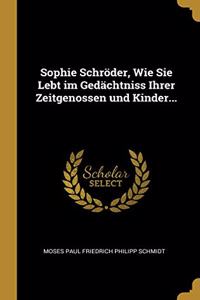 Sophie Schröder, Wie Sie Lebt im Gedächtniss Ihrer Zeitgenossen und Kinder...