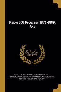 Report Of Progress 1874-1889, A-z