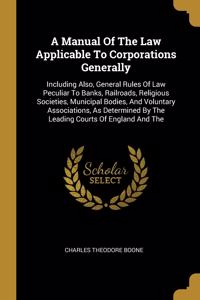 A Manual Of The Law Applicable To Corporations Generally